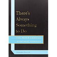 There's Always Something to Do: The Peter Cundill Investment Approach