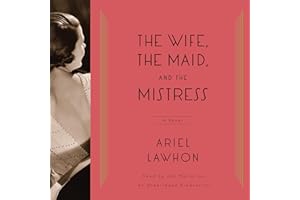 The Wife, the Maid, and the Mistress: A Novel