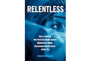 Relentless: How a Leading New York City Health System Mobilized to Battle the Greatest Health Crisis of Our Era