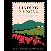 Finding Mezcal: A Journey into the Liquid Soul of Mexico, with 40 Cocktails