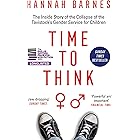 Time to Think: The Inside Story of the Collapse of the Tavistockxe2x80x99s Gender Service for Children