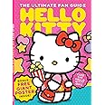 Hello Kitty - Ultimate Fan Guide: Designer Yuko Shimizu, Facts & Figures, Coming To America, 1990s Revival, Merchandise, Celebrity Superfans, Pop Culture, Why We Love Her, Quiz & Free Giant Poster!