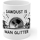 Sawdust is Man Glitter Ceramic Coffee Mug 11oz Woodworking Carpenter - Tea Coffee Mug with Comfortable Grip - Unique Fun Gift White Cup for Office or Home - Vibrant Long-Lasting Print ID44991