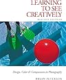 Learning to See Creatively: Design, Color & Composition in Photography (Updated Edition)