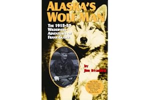 Alaska's Wolf Man: The 1915-55 Wilderness Adventures of Frank Glaser