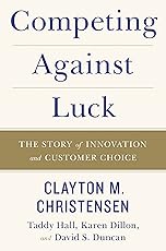 Competing Against Luck: The Story of Innovation and Customer Choice