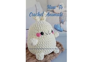 How To Crochet Animals: Easy Crochet Animal Patterns For Beginners: Loveable, Easy Crochet Animal Pattern