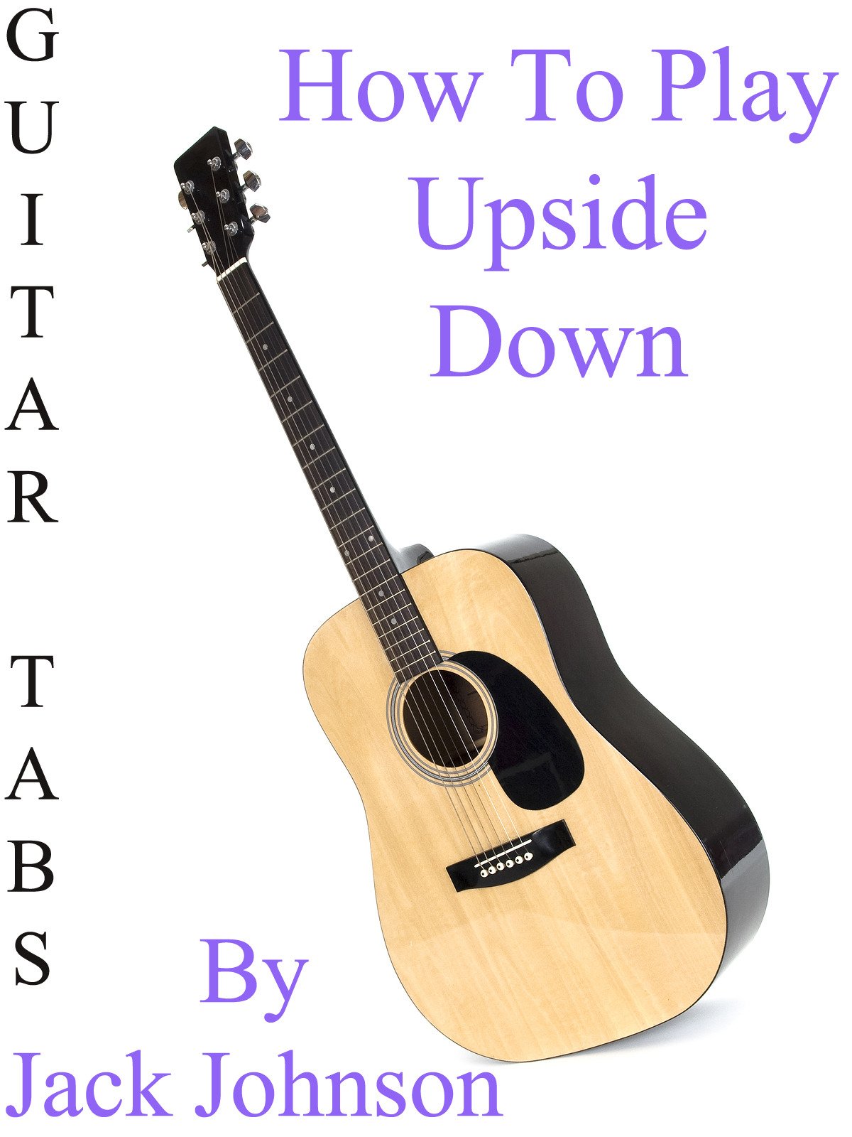 Amazon.co.jp How To Play "Upside Down" By Jack Johnson Guitar Tabs
