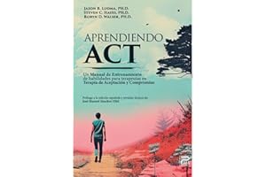 Aprendiendo ACT: Un manual de entrenamiento de habilidades para terapeutas de Terapia de Aceptaci��n y Compromiso (Spanish Edi
