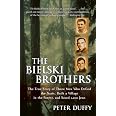 The Bielski Brothers: The True Story of Three Men Who Defied the Nazis, Built a Village in the ...