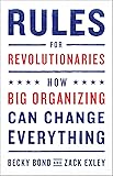 Rules for Revolutionaries: How Big Organizing Can Change Everything