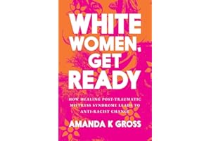 White Women, Get Ready: How Healing Post-Traumatic Mistress Syndrome Leads to Anti-Racist Change