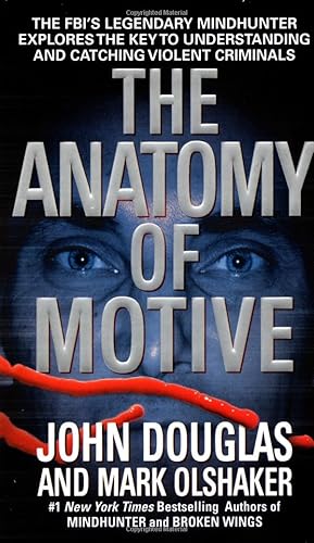 Download The Anatomy of Motive: The FBI's Legendary Mindhunter Explores the Key to Understanding and Catching Violent Criminals PDF