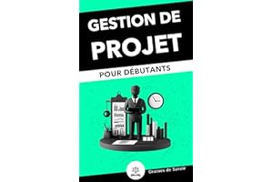 Gestion de projet simplifiée : Guide pratique pour les débutants (French Edition)