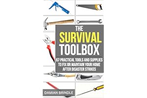The Survival Toolbox: 67 Practical Tools and Supplies to Fix or Maintain Your Home After Disaster Strikes (The Survival Colle