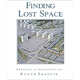 Finding Lost Space: Theories of Urban Design