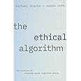 The Ethical Algorithm: The Science of Socially Aware Algorithm Design