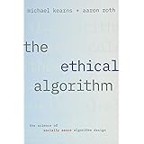 The Ethical Algorithm: The Science of Socially Aware Algorithm Design