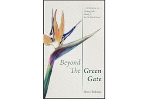 Beyond the Green Gate: A Memoir of Faith, Family and the Far Side of Home