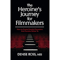 The Heroine's Journey for Filmmakers: How to create female characters that females relate to book cover
