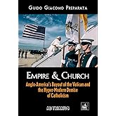 Empire & Church: Anglo-America’s Buyout of the Vatican and the Hyper-Modern Demise of Catholicism