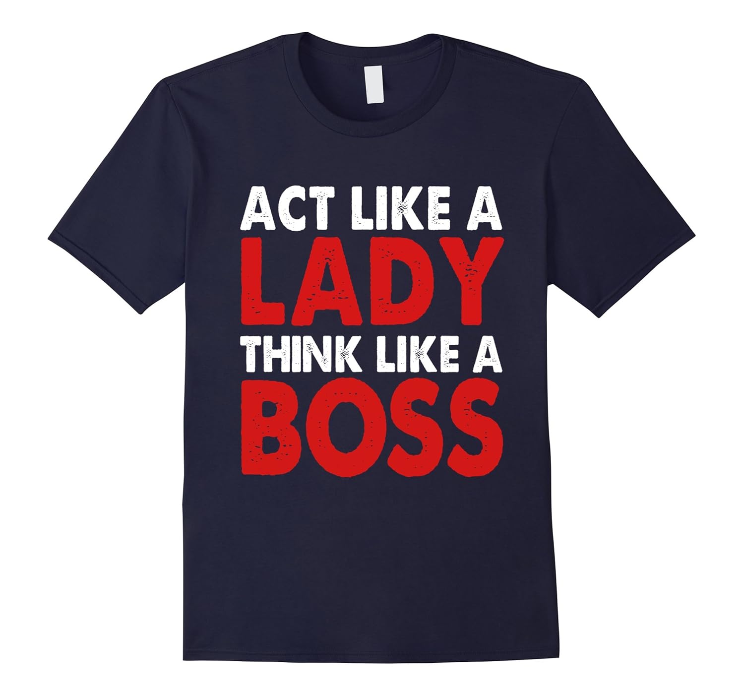 Act Like a Lady Think Like a Boss T-Shirt - Funny Quotes-ANZ