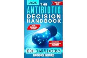 The Antibiotic Decision Handbook: 1000+ Clinical Exercises, Flashcards & QR Tools to Master Prescribing Antibiotics | Real Clinical Cases, Decision Moments & Checklists to Avoid Mistakes at Work