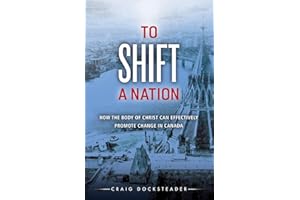 To Shift a Nation: How the Body of Christ Can Effectively Promote Change in Canada