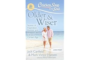 Chicken Soup for the Soul: Older & Wiser: Stories of Inspiration, Humor, and Wisdom about Life at a Certain Age