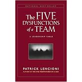The Five Dysfunctions of a Team: A Leadership Fable