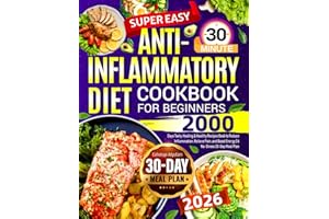 Super Easy Anti-Inflammatory Diet Cookbook for Beginners: 2000 Days Tasty, Healing & Healthy Recipes Book to Reduce Inflammation, Relieve Pain, and Boost Energy | A No-Stress 30-Day Meal Plan