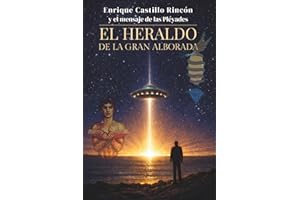 Enrique Castillo Rincón y el mensaje de las Pléyades -: El Heraldo de la Gran Alborada
