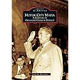 Motor City Mafia: A Century of Organized Crime in Detroit (Images of America)