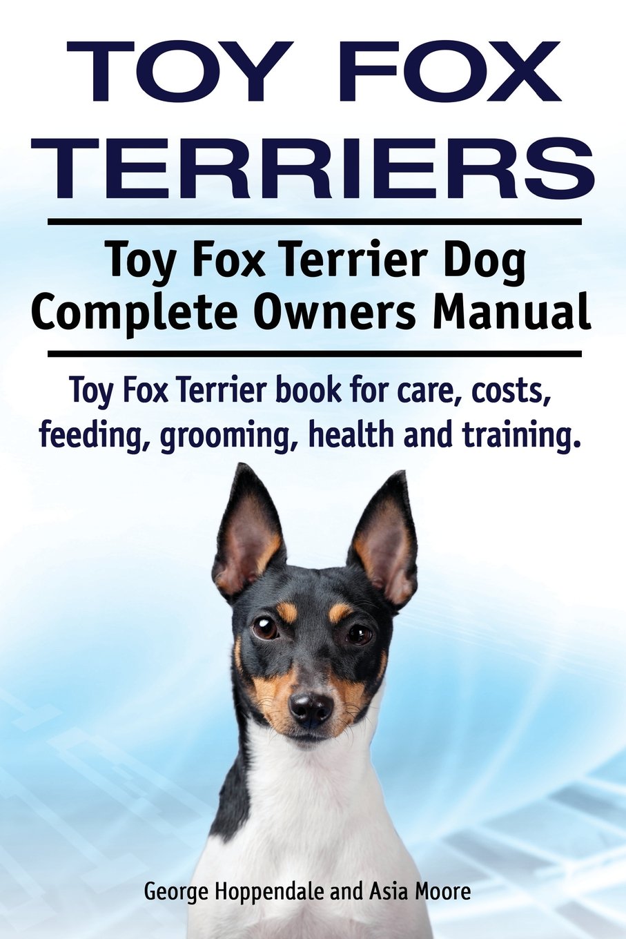 Buy Toy Fox Terriers. Toy Fox Terrier Dog Complete Owners Manual. Toy Fox  Terrier Book for Care, Costs, Feeding, Grooming, Health and Training.