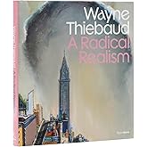 Wayne Thiebaud: A Radical Realism