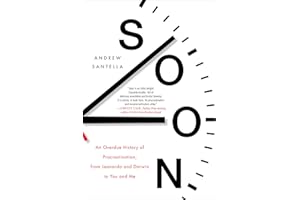 Soon: An Overdue History of Procrastination, from Leonardo and Darwin to You and Me