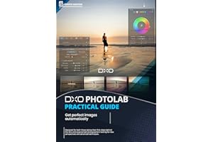 DxO PhotoLab Practical Guide: Get perfect images automatically (Photo Editing Software)