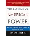 The Paradox of American Power: Why the World's Only Superpower Can't Go It Alone