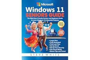 WINDOWS 11 SENIORS GUIDE: The Most User-Friendly Seniors and Beginners Manual to Learn Windows 11's Essential Features
