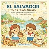 EL SALVADOR: The 45 Minute Country: A Cute and Cultural Coloring Adventure Through Volcanoes, Surf Beaches, Colonial Towns, Colorful Traditions, ... Salvadoran Wonders — For Kids and All Ages