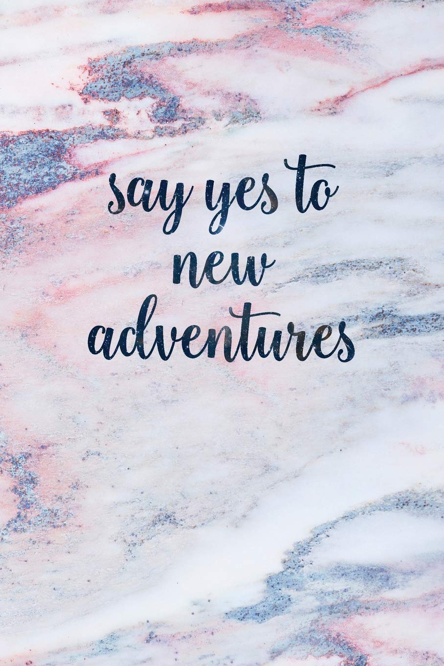 Quotes About New Adventures Say Yes To New Adventures: Blank Inspirational Quote Notebook - Quotes On  Each Page (Beautiful Marble Notebooks For Women & Girls): Amazon.co.uk:  Hand, Notes By: 9781794185203: Books