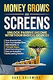 MONEY GROWS ON SCREENS Unlock Passive Income with