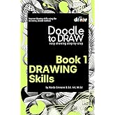Doodle to Draw, Book 1: Drawing Skills- Easy drawing step-by-step: Improve drawing skills using the no-stress doodle method.