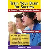 Train Your Brain for Success: A Teenager's Guide to Executive Functions