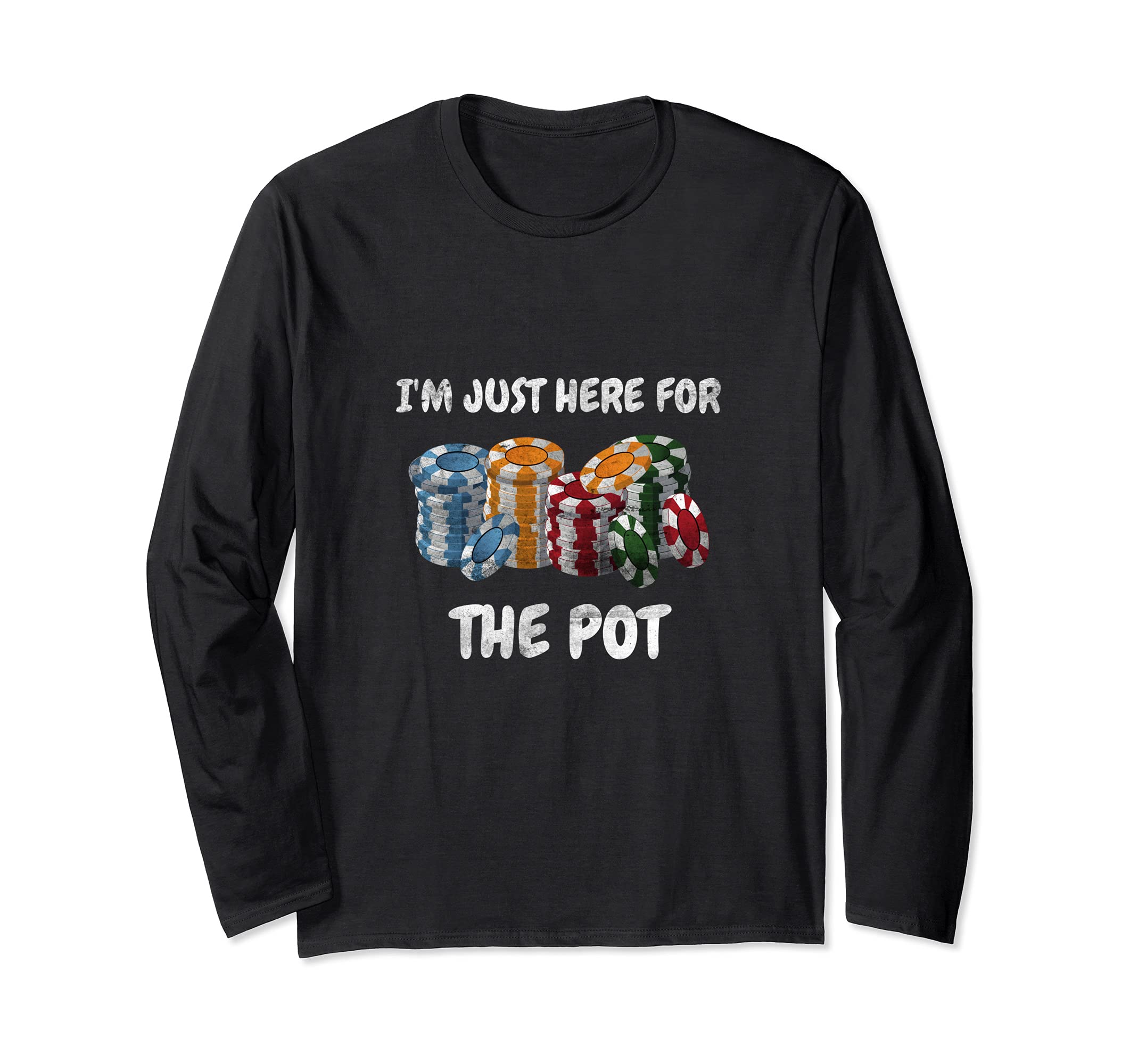 Funny Poker Playing I'm Just Here For The Pot Design Poker Long Sleeve T-Shirt