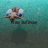 I'll Buy That Dream