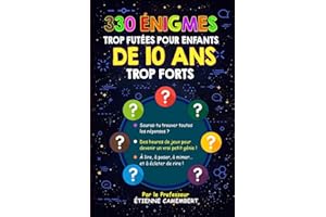 330 ÉNIGMES TROP FUTÉES POUR ENFANTS DE 10 ANS TROP FORTS: Des heures de jeux pour devenir un vrai génie! À lire, à poser, à 