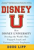 Disney U: How Disney University Develops the World's Most Engaged, Loyal, and Customer-Centric Employees
