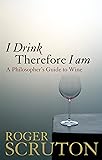 I Drink Therefore I am: A Philosopher's Guide to Wine