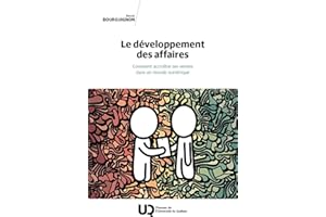 Le développement des affaires: Comment accroître ses ventes dans un monde numérique (French Edition)